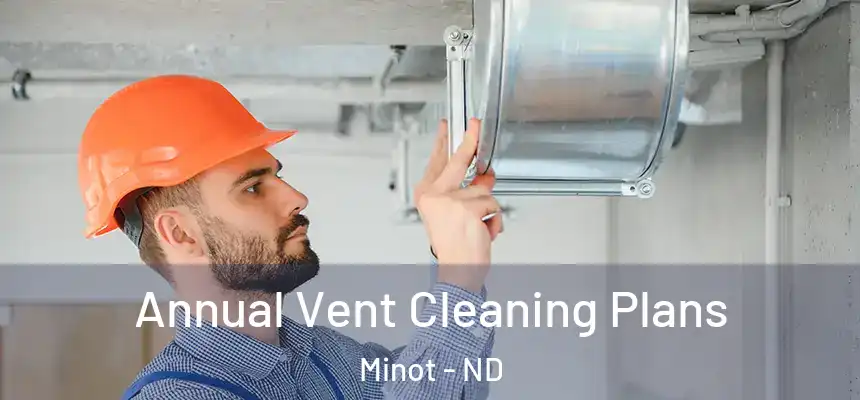  Annual Vent Cleaning Plans Minot - ND