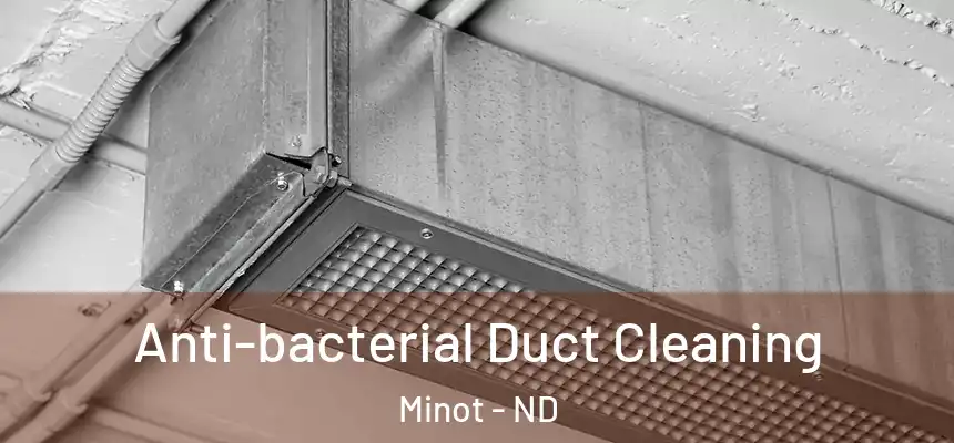  Anti-bacterial Duct Cleaning Minot - ND