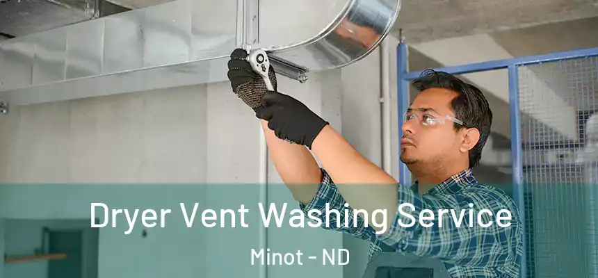  Dryer Vent Washing Service Minot - ND