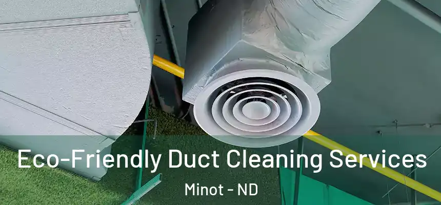  Eco-Friendly Duct Cleaning Services Minot - ND