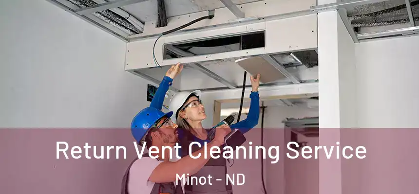  Return Vent Cleaning Service Minot - ND