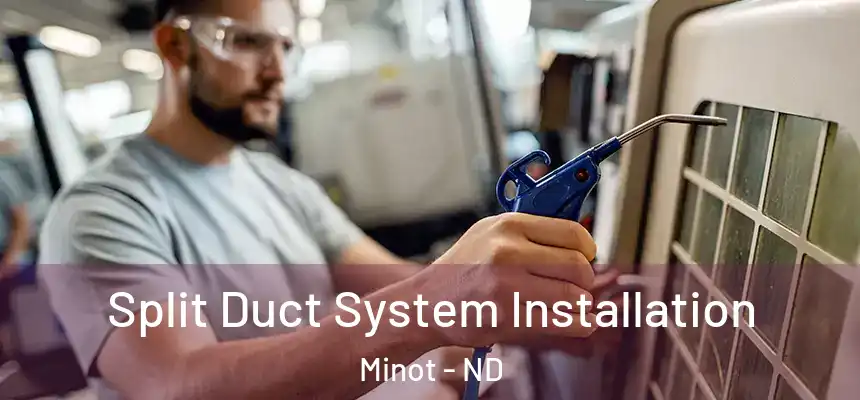  Split Duct System Installation Minot - ND