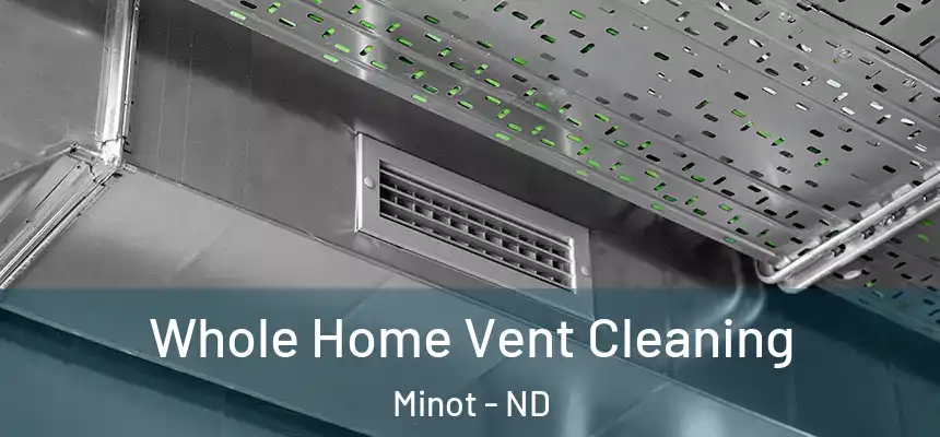  Whole Home Vent Cleaning Minot - ND